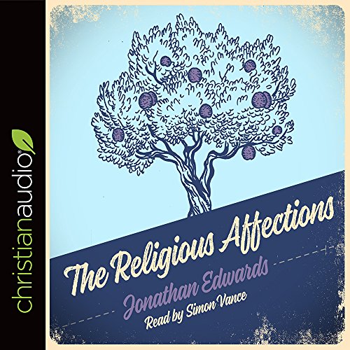 9781596444379: The Religious Affections: How Man's Will Affects His Character Before God