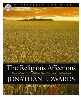 The Religious Affections: How Man's Will Affects His Character Before God [MP3] (9781596444386) by Jonathan Edwards