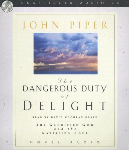 The Dangerous Duty of Delight: The Glorified God and the Satisfied Soul (9781596445093) by John Piper