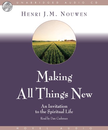 Making All Things New: An Invitation to the Spiritual Life (9781596445178) by Nouwen; Henri