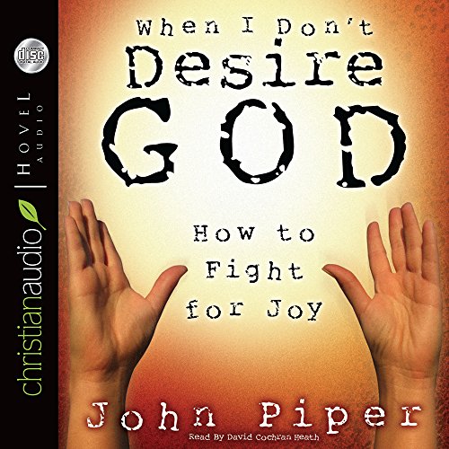 Stock image for When I Don't Desire God: How To Fight For Joy for sale by HPB-Diamond