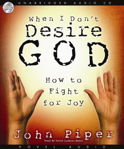 Stock image for When I Don't Desire God: How To Fight For Joy for sale by SecondSale