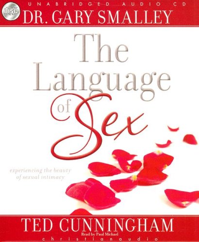 The Language of Sex: Experiencing the Beauty of Sexual Intimacy (9781596445987) by Smalley; Gary; Cunningham; Ted