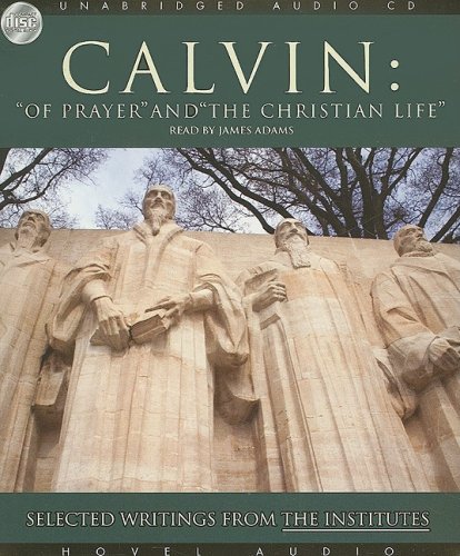 Beispielbild fr Calvin: Of Prayer and the Christian Life: Selected Writings from the Institutes zum Verkauf von HPB-Emerald