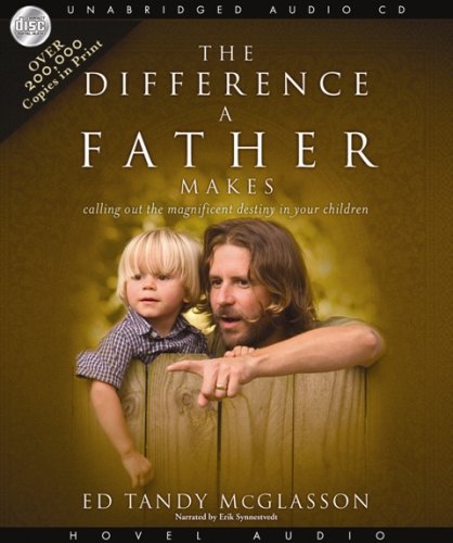 Beispielbild fr The Difference a Father Makes: Calling Out the Magnificent Destiny in Your Children zum Verkauf von Half Price Books Inc.