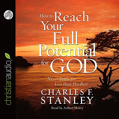 How To Reach Your Full Potential for God: Never Settle for Less Than His Best! (9781596448865) by F. Stanley, Charles