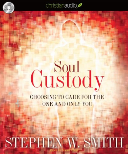 Soul Custody: Choosing to Care for the One and Only You (9781596449046) by Stephen W. Smith