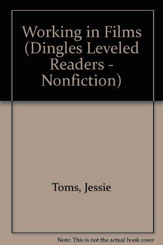 Working in Films (Dingles Leveled Readers - Nonfiction) (9781596464339) by Toms, Jessie