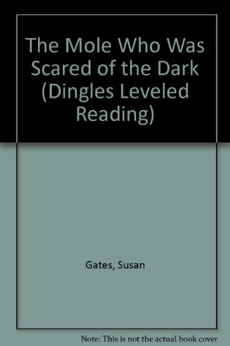 The Mole Who Was Scared of the Dark (Dingles Leveled Reading) (9781596467101) by Gates, Susan