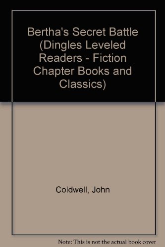 Bertha's Secret Battle (Dingles Leveled Readers - Fiction Chapter Books and Classics) (9781596468733) by Coldwell, John