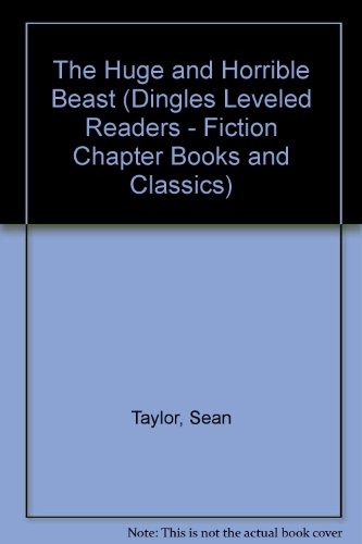 The Huge and Horrible Beast (Dingles Leveled Readers - Fiction Chapter Books and Classics) (9781596469761) by Taylor, Sean