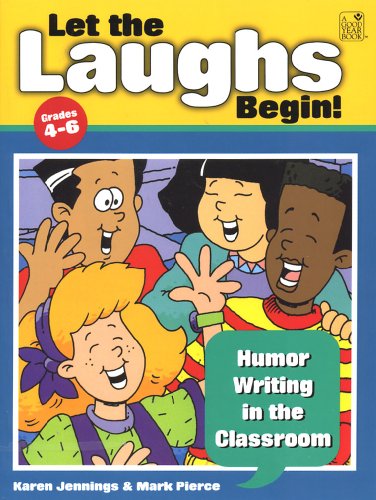 Let the Laughs Begin! Humor Writing in the Classroom (9781596472624) by Karen Jennings; Mark Pierce