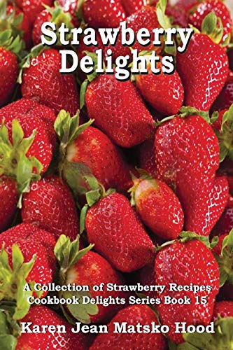 Beispielbild fr Strawberry Delights Cookbook Delights Series A Collection of Strawberry Recipes 16 zum Verkauf von PBShop.store US