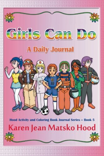 Beispielbild fr Girls Can Do: A Daily Journal: Volume 5 (Hood Activity and Coloring Book Journal Series) zum Verkauf von Revaluation Books