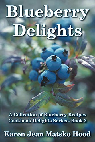 Stock image for Blueberry Delights Cookbook: A Collection of Blueberry Recipes for sale by Blue Vase Books