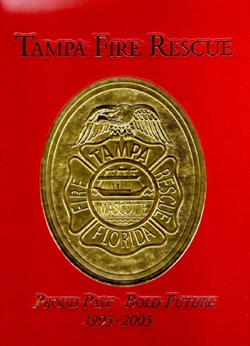 Tampa Fire Rescue 1995-2005 Proud Past Bold Future