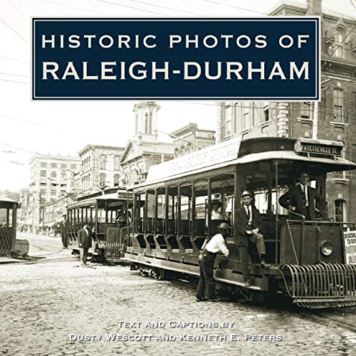 HISTORIC PHOTOS OF RALEIGH AND DURHAM.