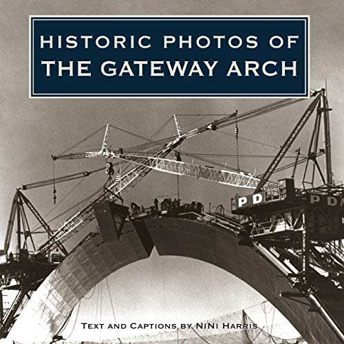 Stock image for Historic Photos of the Gateway Arch for sale by St Vincent de Paul of Lane County
