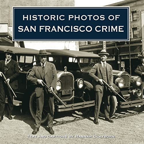 Historic Photos of San Francisco Crime (Hardback) - Hannah Clayborn