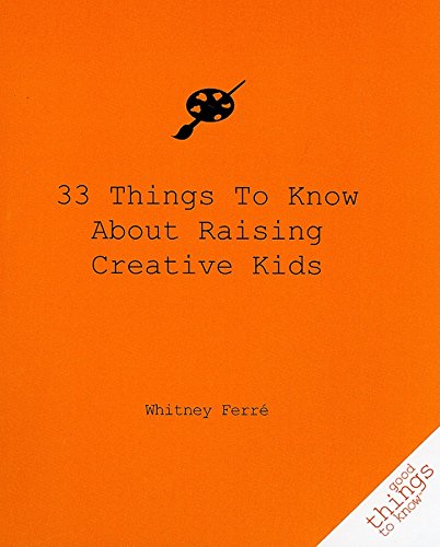 Imagen de archivo de 33 Things to Know about Raising Creative Kids a la venta por Better World Books: West