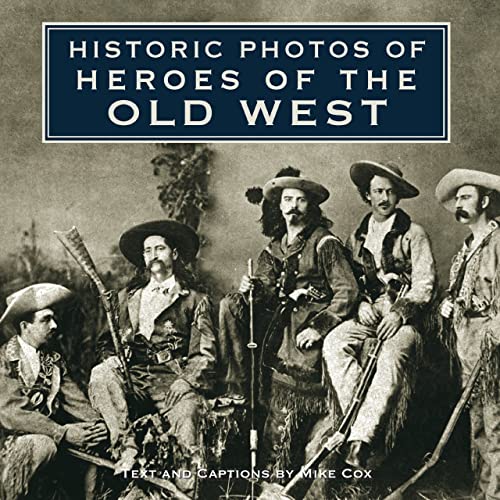 HISTORIC PHOTOS OF HEROES OF THE OLD WEST