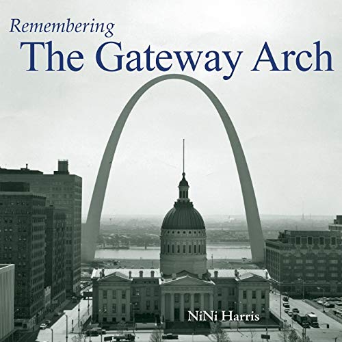 Stock image for Remembering the Gateway Arch for sale by Hammonds Antiques & Books