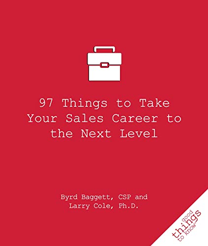 97 Things to Take Your Sales Career to the Next Level (Good Things to Know) (9781596527492) by Baggett, Byrd; Cole, Larry