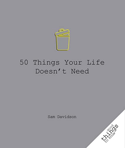 Beispielbild fr 50 Things Your Life Doesn't Need (Good Things to Know) zum Verkauf von Wonder Book