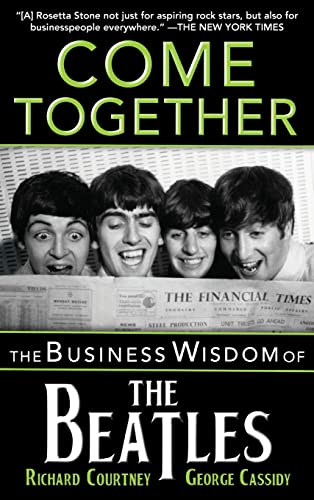 Come Together: The Business Wisdom of the Beatles (9781596528086) by Courtney, Richard; Cassidy, George