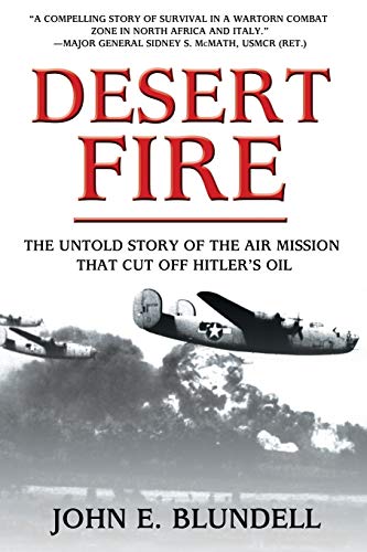 Imagen de archivo de Desert Fire: The Untold Story of the Air Mission That Cut Off Hitler's Oil a la venta por HPB-Red