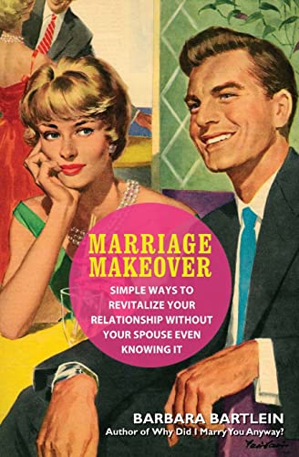 Beispielbild fr Marriage Makeover: Simple Ways to Revitalize Your Relationship. Without Your Spouse Even Knowing zum Verkauf von Voyageur Book Shop