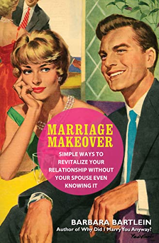 Stock image for Marriage Makeover: Simple Ways to Revitalize Your Relationship. Without Your Spouse Even Knowing for sale by HPB-Diamond