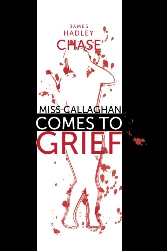 Miss Callaghan Comes to Grief (9781596548176) by Chase, James Hadley