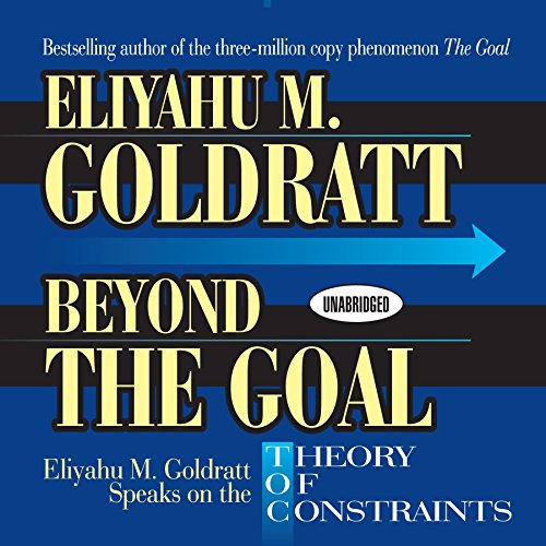 Beyond the Goal: Eliyahu Goldratt Speaks on the Theory of Constraints (Your Coach In A Box) (9781596590236) by Goldratt, Eliyahu M.