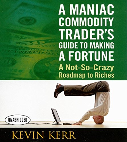 9781596591295: A Maniac Commodity Trader's Guide to Making a Fortune: A Not-So Crazy Roadmap to Riches (Your Coach in a Box)