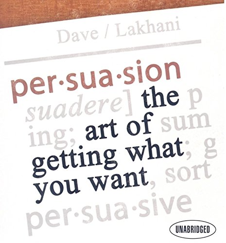 Persuasion: The Art of Getting What You Want (9781596591394) by Lakhani, Dave