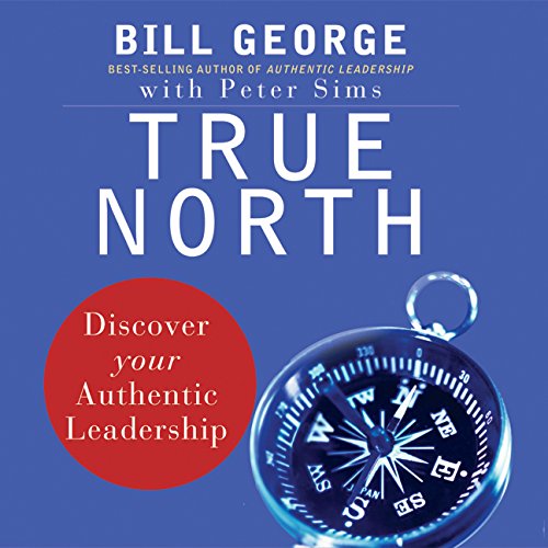 True North: Discover Your Authentic Leadership (9781596591509) by George, Bill; Sims, Peter