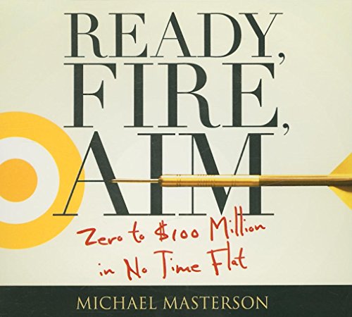 9781596591639: Ready, Fire, Aim: Zero to $100 Million in No Time Flat (Your Coach in a Box)