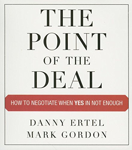 The Point of the Deal: How to Negotiate When Yes Is Not Enough (Coach) (9781596591684) by Ertel, Danny; Gordon, Mark