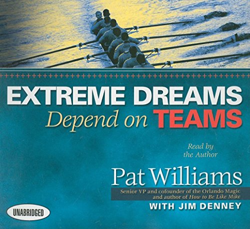 Extreme Dreams Depend on Teams: Foreword by Doc Rivers and Patrick Lencioni (9781596593428) by Denney, Jim; Williams, Pat