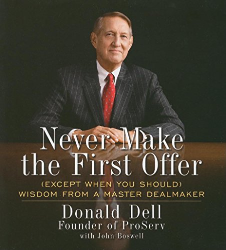 Never Make the First Offer: And Other Wisdom No Dealmaker Should Be Without (9781596593770) by Boswell, John; Dell, Donald