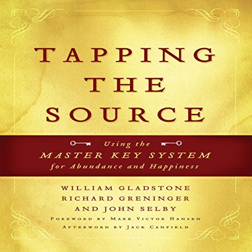 Tapping the Source: Using the Master Key System for Abundance and Happiness (9781596597648) by Canfield, Jack; Gladstone, William; Greninger, Richard; Hansen, Mark Victor; Selby, John