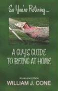 Beispielbild fr So You're Retiring . . . A Guy's Guide to Being at Home zum Verkauf von Wonder Book