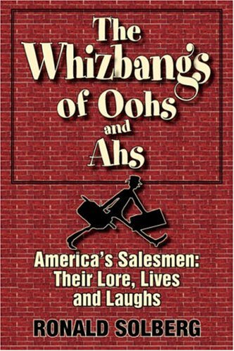9781596635456: The Whizbangs of Oohs and Ahs: America's Salesmen: Their Lore, Lives and Laughs