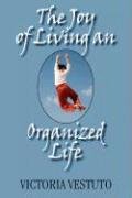9781596635722: The Joy of Living an Organized Life: A Guide to Help You Save Time and Money