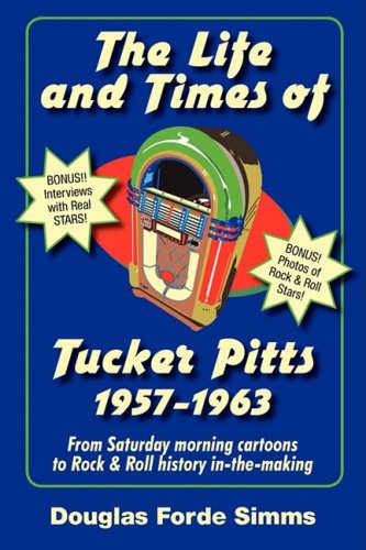 The Life and Times of Tucker Pitts 1957-1963: From Saturday Morning Cartoons to Rock & Roll Histo...