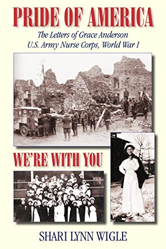 Stock image for Pride of America, We're with You : The Letters of Grace Anderson, U. S. Army Nurse Corps, World War I for sale by Better World Books