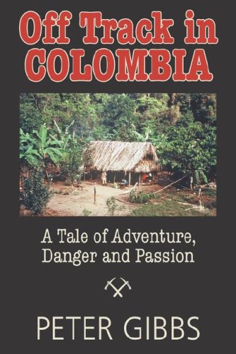 Stock image for Off Track In Colombia: A Tale of Action, Adventure, and Passion for sale by Bookmans