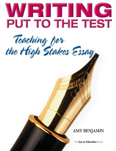 9781596670266: Writing Put to the Test: Teaching for the High Stakes Essay