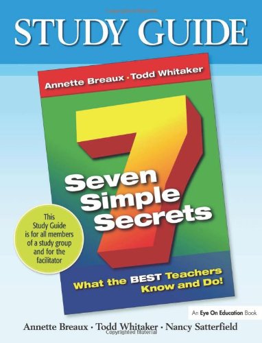 Seven Simple Secrets: What the Best Teachers Know and Do (Study Guide) (9781596670662) by Nancy Satterfield; Annette Breaux; Todd Whitaker